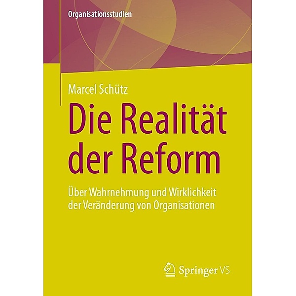 Die Realität der Reform / Organisationsstudien, Marcel Schütz