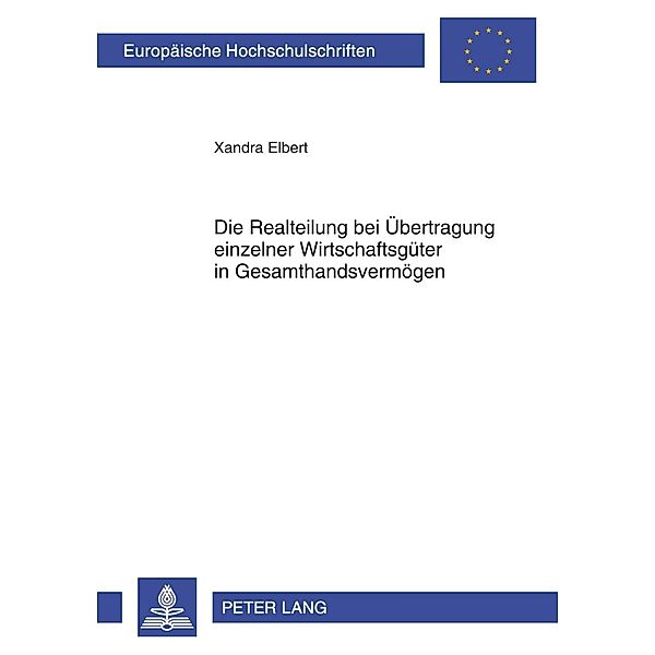 Die Realteilung bei Uebertragung einzelner Wirtschaftsgueter in Gesamthandsvermoegen, Xandra Elbert