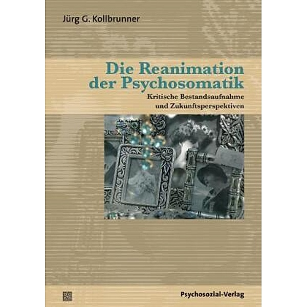 Die Reanimation der Psychosomatik, Jürg G. Kollbrunner