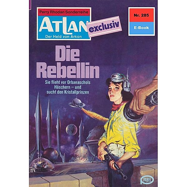 Die Rebellin (Heftroman) / Perry Rhodan - Atlan-Zyklus Der Held von Arkon (Teil 2) Bd.285, Marianne Sydow