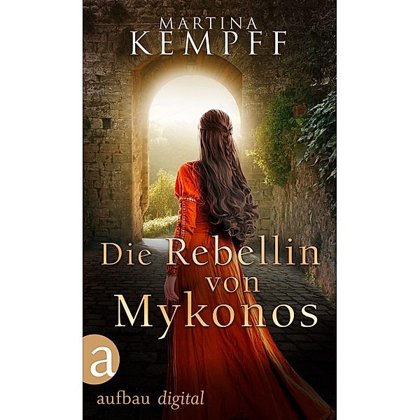 Die Rebellin von Mykonos / Starke Frauen, dunkle Zeiten Bd.3, Martina Kempff