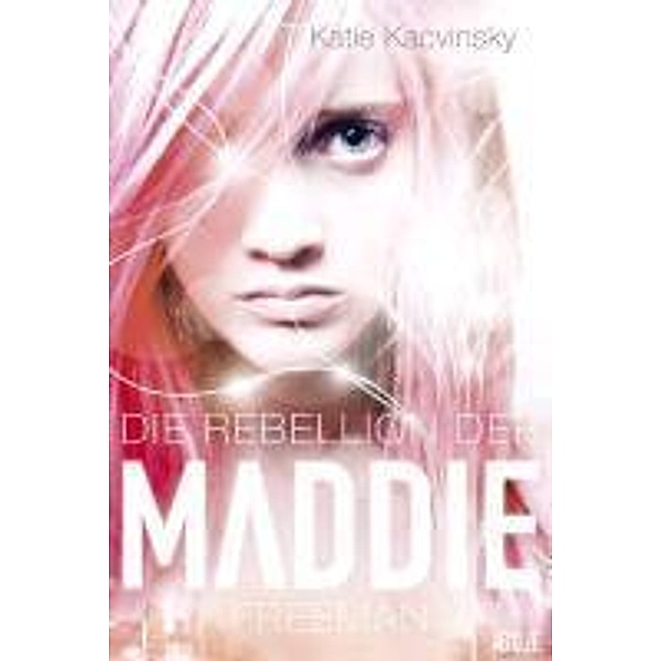 Die Rebellion der Maddie Freeman / Maddie Bd.1, Katie Kacvinsky