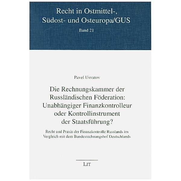 Die Rechnungskammer der Russländischen Föderation: Unabhängiger Finanzkontrolleur oder Kontrollinstrument der Staatsführung?, Pavel Usvatov