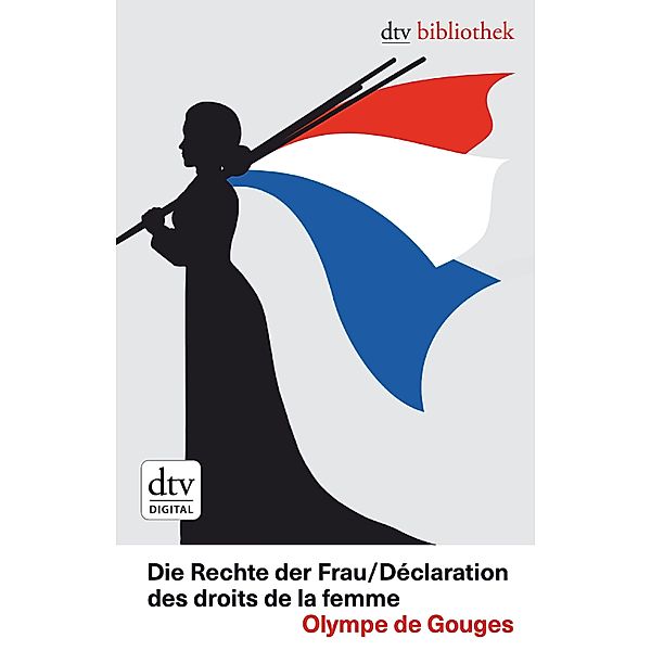 Die Rechte der Frau /Déclaration  des droits de la femme / dtv bibliothek Bd.5, Olympe de Gouges
