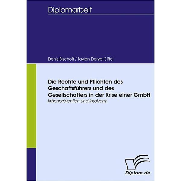 Die Rechte und Pflichten des Geschäftsführer und des Gesellschafters in der Krise einer GmbH, Taylan Ciftci, Denis Bischoff