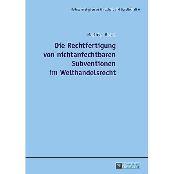 Die Rechtfertigung von nichtanfechtbaren Subventionen im Welthandelsrecht, Bickel Matthias Bickel