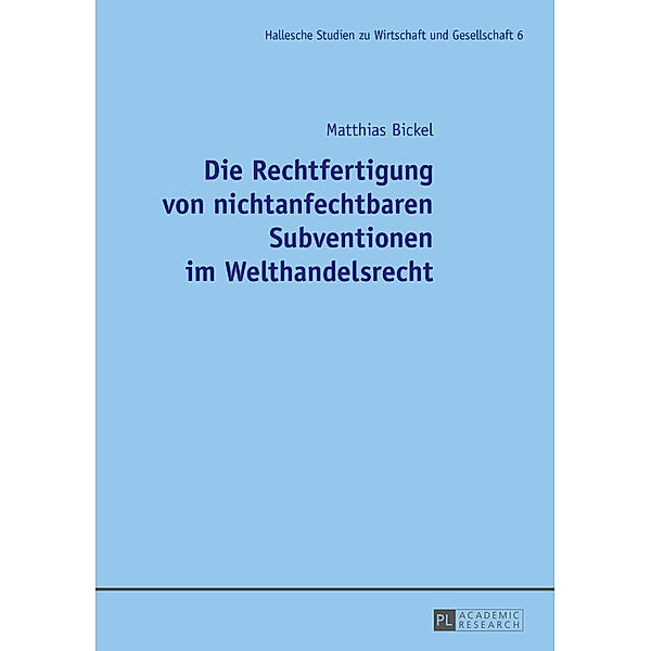 Die Rechtfertigung von nichtanfechtbaren Subventionen im Welthandelsrecht, Matthias Bickel