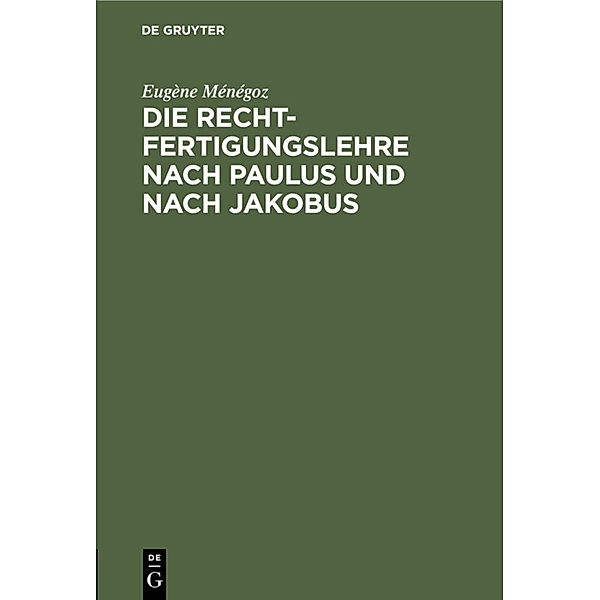 Die Rechtfertigungslehre nach Paulus und nach Jakobus, Eugène Ménégoz