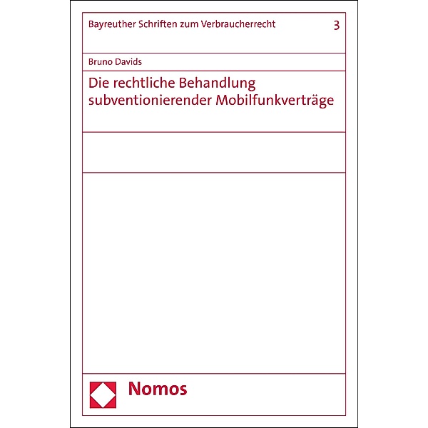 Die rechtliche Behandlung subventionierender Mobilfunkverträge / Bayreuther Schriften zum Verbraucherrecht Bd.3, Bruno Davids