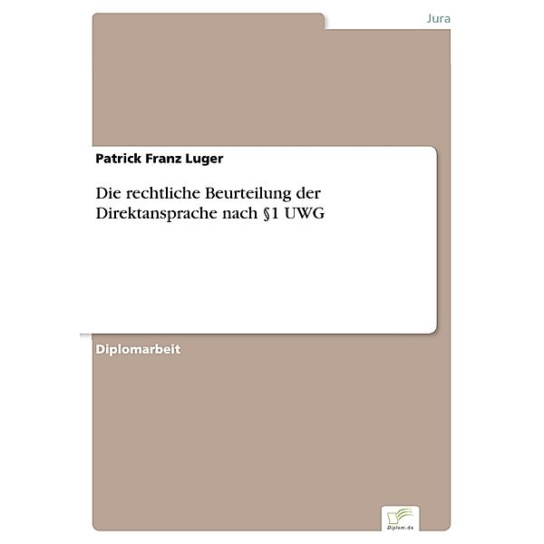 Die rechtliche Beurteilung der Direktansprache nach §1 UWG, Patrick Franz Luger