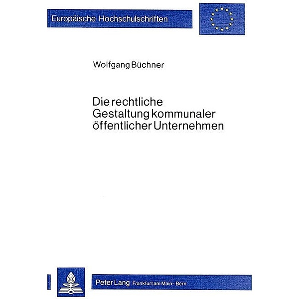 Die rechtliche Gestaltung kommunaler öffentlicher Unternehmen, Wolfgang Büchner