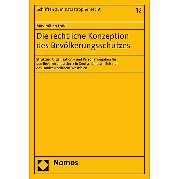 Die rechtliche Konzeption des Bevölkerungsschutzes / Schriften zum Katastrophenrecht Bd.12, Maximilian Lodd