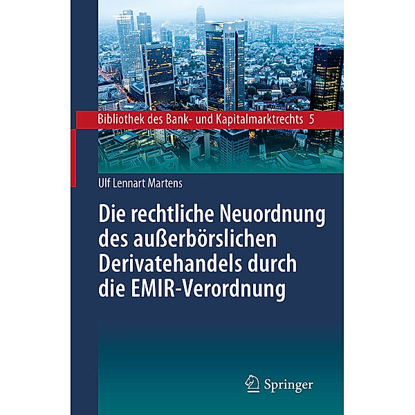 Die rechtliche Neuordnung des außerbörslichen Derivatehandels durch die EMIR-Verordnung, Ulf Lennart Martens