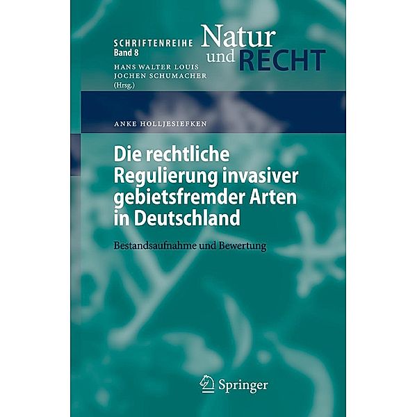 Die rechtliche Regulierung invasiver gebietsfremder Arten in Deutschland / Schriftenreihe Natur und Recht Bd.8, Anke Holljesiefken