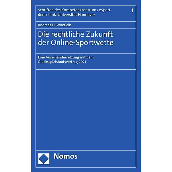 Die rechtliche Zukunft der Online-Sportwette / Schriften des Kompetenzzentrums eSport der Leibniz Universität Hannover Bd.1, Andreas H. Woerlein