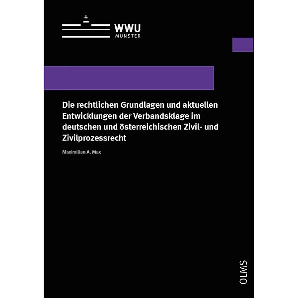 Die rechtlichen Grundlagen und aktuellen Entwicklungen der Verbandsklage im deutschen und österreichischen Zivil- und Zivilprozessrecht, Maximilian A. Max