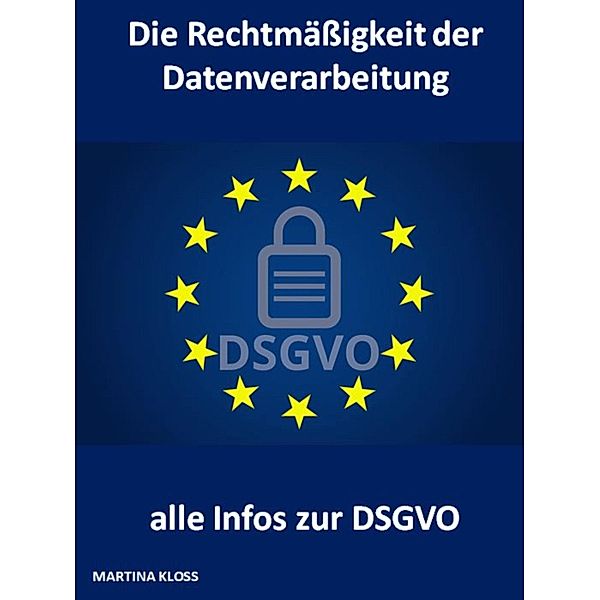 Die Rechtmäßigkeit der Datenverarbeitung und alle Infos zur DSGVO, Martina Kloss