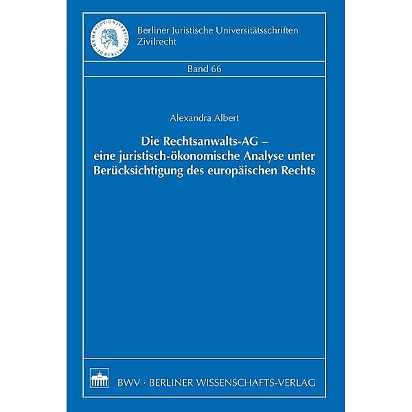 Die Rechtsanwalts-AG - eine juristisch-ökonomische Analyse unter Berücksichtigung des europäischen Rechts, Alexandra Albert