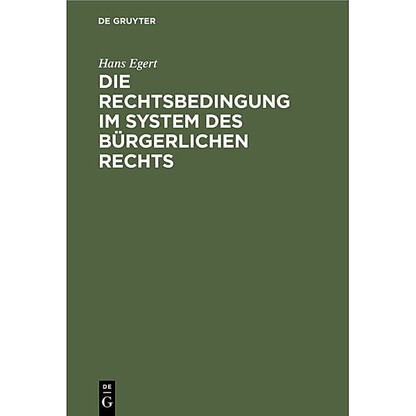 Die Rechtsbedingung im System des bürgerlichen Rechts, Hans Egert