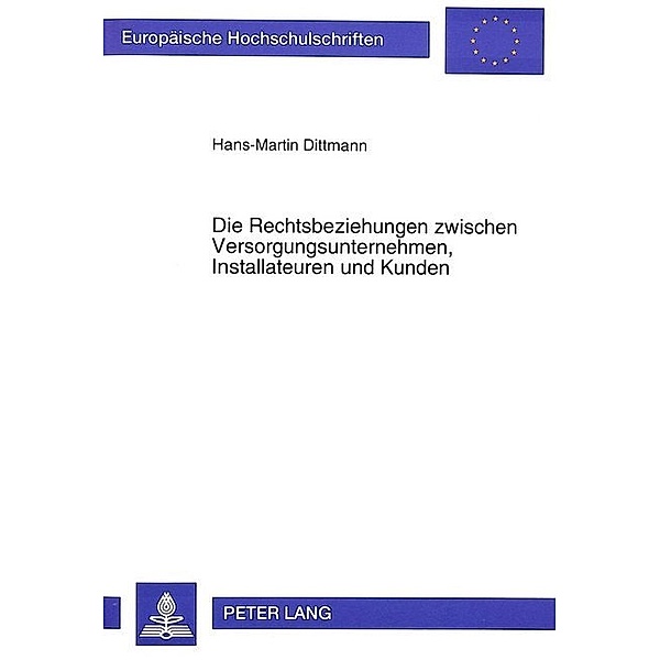 Die Rechtsbeziehungen zwischen Versorgungsunternehmen, Installateuren und Kunden, Hans-Martin Dittmann