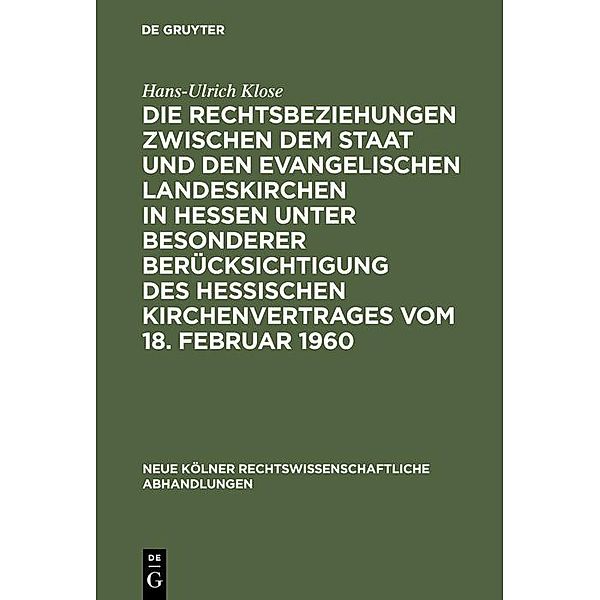 Die Rechtsbeziehungen zwischen dem Staat und den Evangelischen Landeskirchen in Hessen unter besonderer Berücksichtigung des Hessischen Kirchenvertrages vom 18. Februar 1960 / Neue Kölner rechtswissenschaftliche Abhandlungen Bd.42, Hans-Ulrich Klose