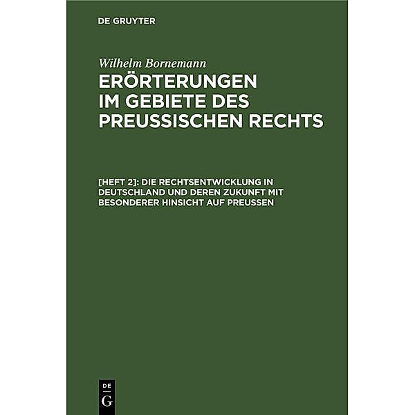 Die Rechtsentwicklung in Deutschland und deren Zukunft mit besonderer Hinsicht auf Preußen, Wilhelm Bornemann