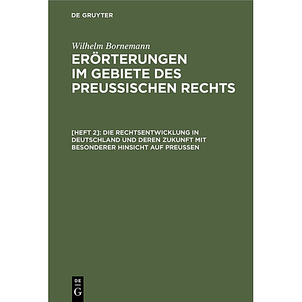 Die Rechtsentwicklung in Deutschland und deren Zukunft mit besonderer Hinsicht auf Preussen, Wilhelm Bornemann