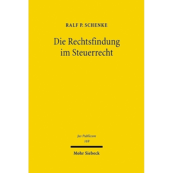 Die Rechtsfindung im Steuerrecht, Ralf P. Schenke