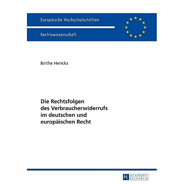 Die Rechtsfolgen des Verbraucherwiderrufs im deutschen und europaeischen Recht, Birte Hericks