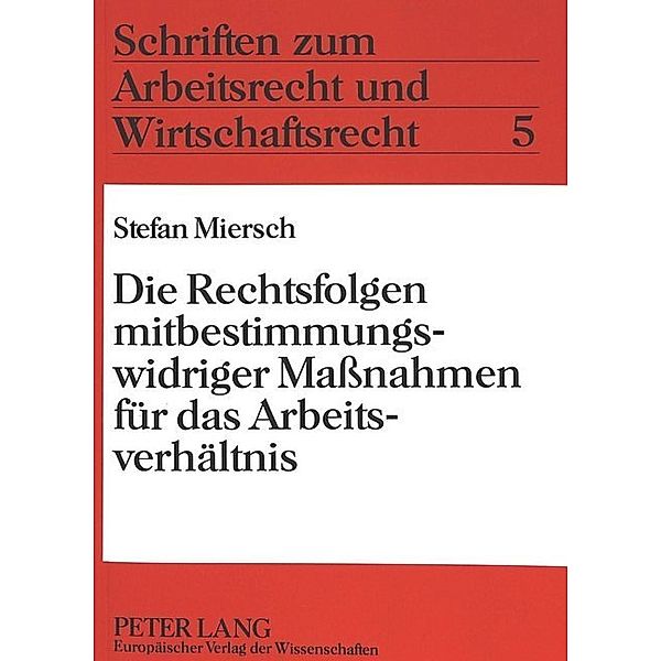 Die Rechtsfolgen mitbestimmungswidriger Massnahmen für das Arbeitsverhältnis, Stefan Miersch