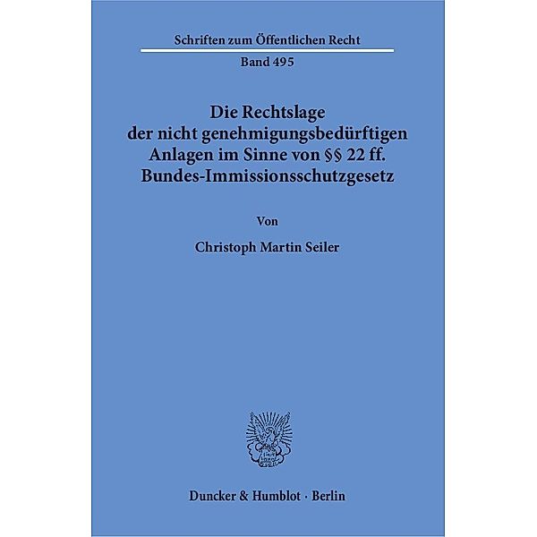 Die Rechtslage der nicht genehmigungsbedürftigen Anlagen im Sinne von 22 ff. Bundes-Immissionsschutzgesetz., Christoph Martin Seiler