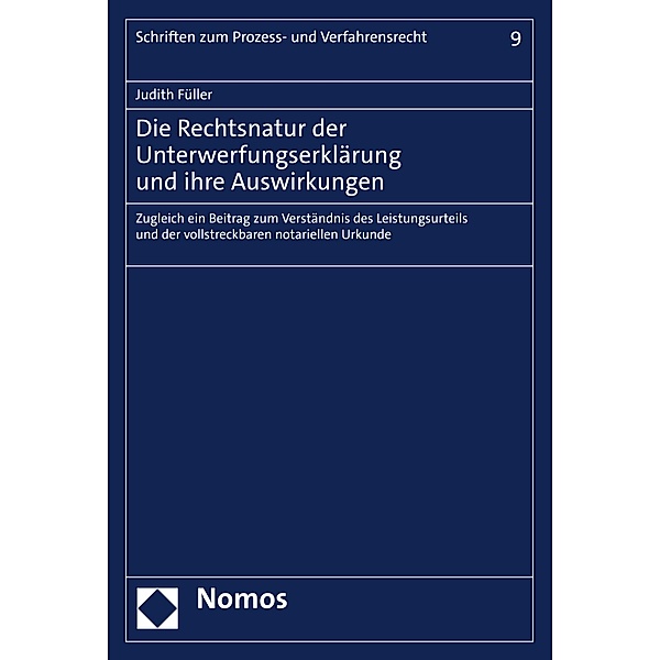 Die Rechtsnatur der Unterwerfungserklärung und ihre Auswirkungen / Schriften zum Prozess- und Verfahrensrecht Bd.9, Judith Füller