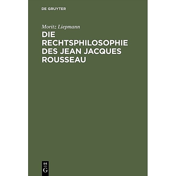 Die Rechtsphilosophie des Jean Jacques Rousseau, Moritz Liepmann