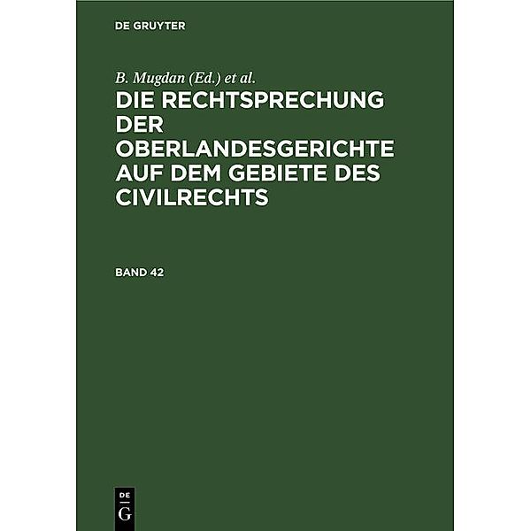 Die Rechtsprechung der Oberlandesgerichte auf dem Gebiete des Civilrechts. Band 42