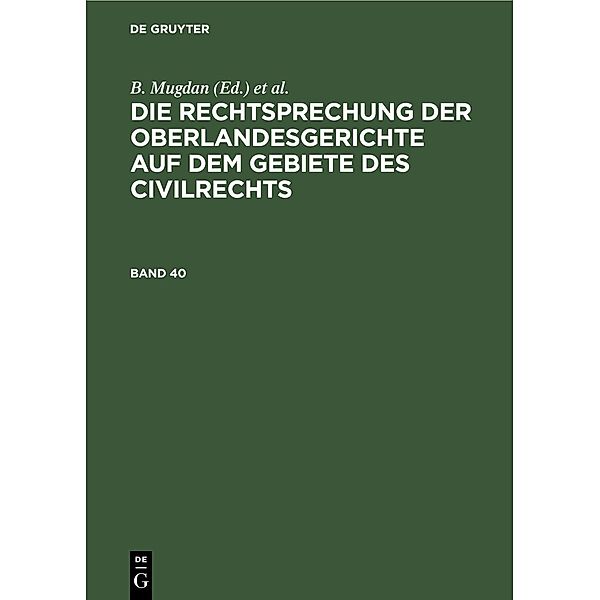 Die Rechtsprechung der Oberlandesgerichte auf dem Gebiete des Civilrechts. Band 40