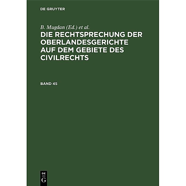 Die Rechtsprechung der Oberlandesgerichte auf dem Gebiete des Civilrechts. Band 45