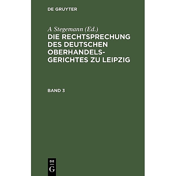 Die Rechtsprechung des Deutschen Oberhandelsgerichtes zu Leipzig. Band 3
