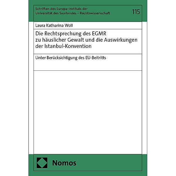 Die Rechtsprechung des EGMR zu häuslicher Gewalt und die Auswirkungen der Istanbul-Konvention unter Berücksichtigung des EU-Beitritts, Laura Katharina Woll