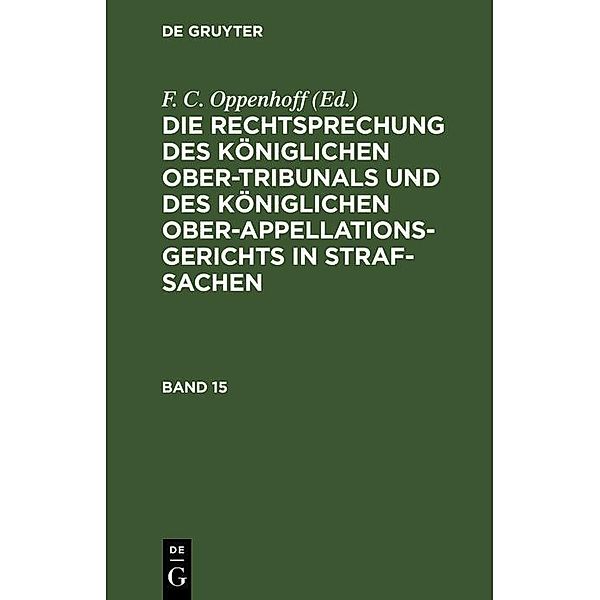 Die Rechtsprechung des Königlichen Ober-Tribunals und des Königlichen Ober-Appellations-Gerichts in Straf-Sachen. Band 15