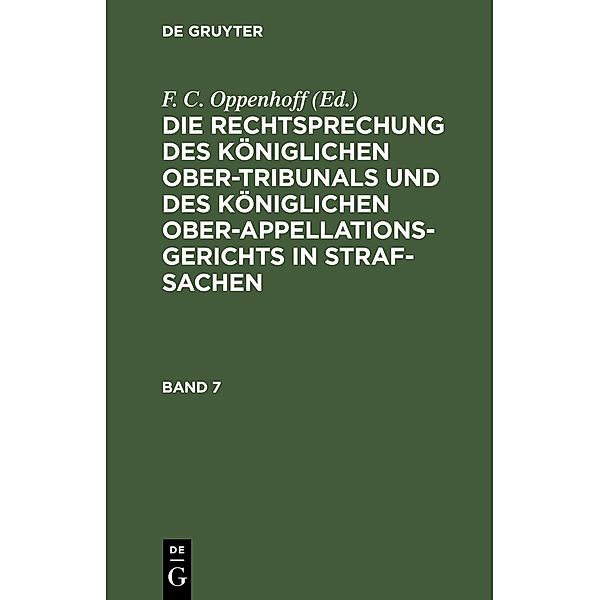 Die Rechtsprechung des Königlichen Ober-Tribunals und des Königlichen Ober-Appellations-Gerichts in Straf-Sachen. Band 7