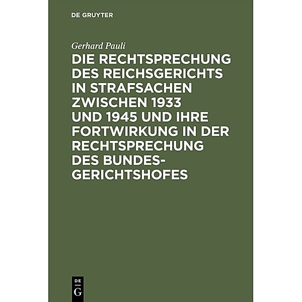 Die Rechtsprechung des Reichsgerichts in Strafsachen zwischen 1933 und 1945, Gerhard Pauli