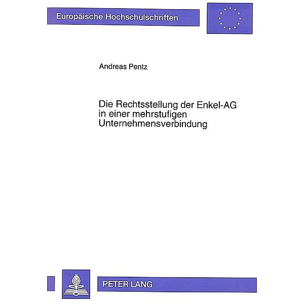 Die Rechtsstellung der Enkel-AG in einer mehrstufigen Unternehmensverbindung, Andreas Pentz