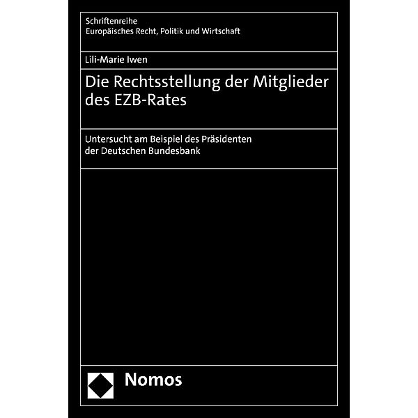 Die Rechtsstellung der Mitglieder des EZB-Rates / Schriftenreihe Europäisches Recht, Politik und Wirtschaft Bd.400, Lili-Marie Iwen