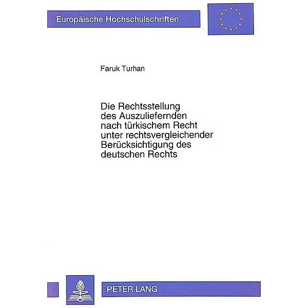 Die Rechtsstellung des Auszuliefernden nach türkischem Recht unter rechtsvergleichender Berücksichtigung des deutschen Rechts, Faruk Turhan