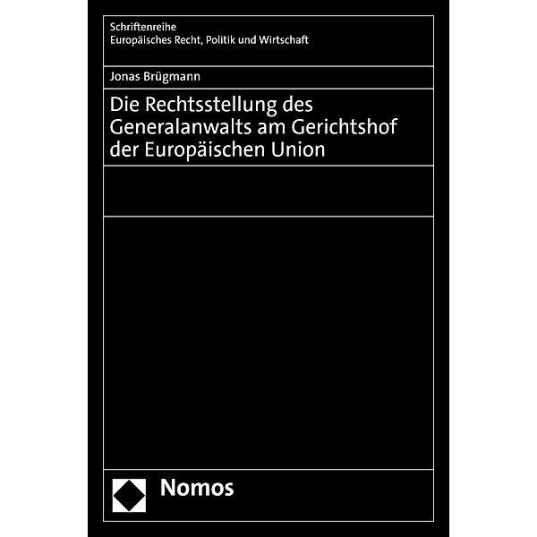 Die Rechtsstellung des Generalanwalts am Gerichtshof der Europäischen Union / Schriftenreihe Europäisches Recht, Politik und Wirtschaft Bd.404, Jonas Brügmann