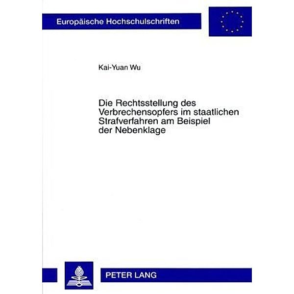 Die Rechtsstellung des Verbrechensopfers im staatlichen Strafverfahren am Beispiel der Nebenklage, Kai-Yuan Wu