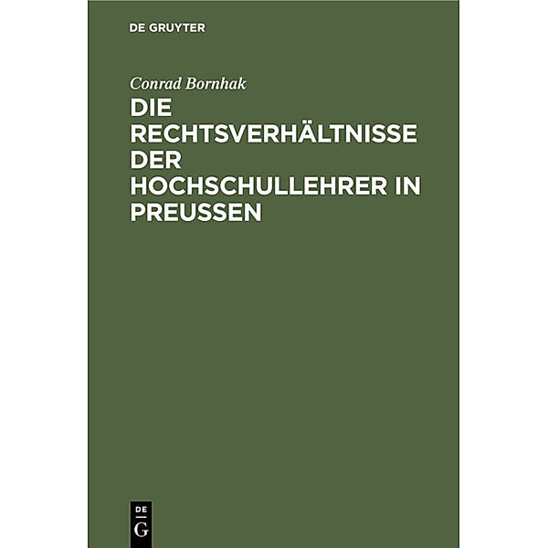 Die Rechtsverhältnisse der Hochschullehrer in Preussen, Conrad Bornhak