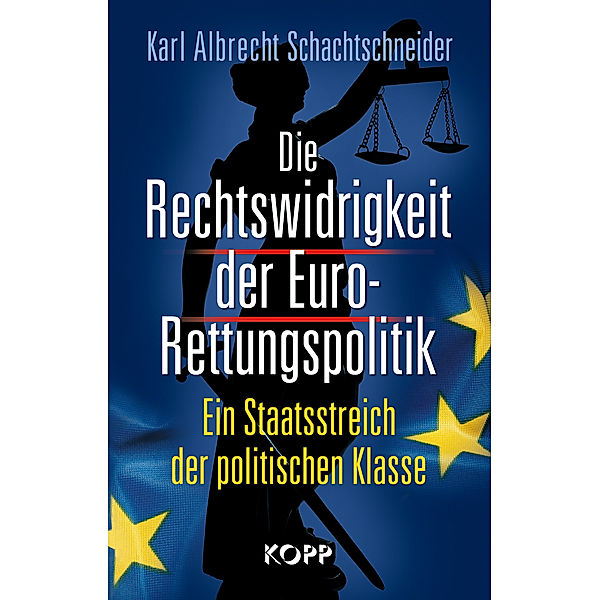 Die Rechtswidrigkeit der Euro-Rettungspolitik, Karl A. Schachtschneider