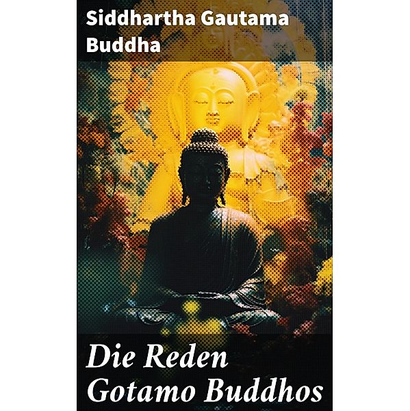 Die Reden Gotamo Buddhos, Siddhartha Gautama Buddha