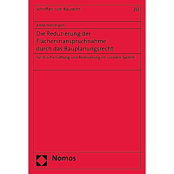 Die Reduzierung der Flächeninanspruchnahme durch das Bauplanungsrecht / Schriften zum Baurecht Bd.20, Anne Herrmann